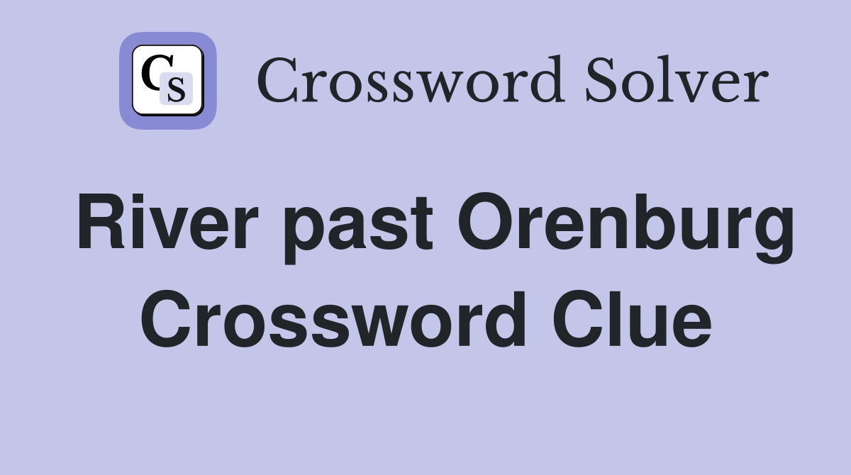 River past Orenburg Crossword Clue