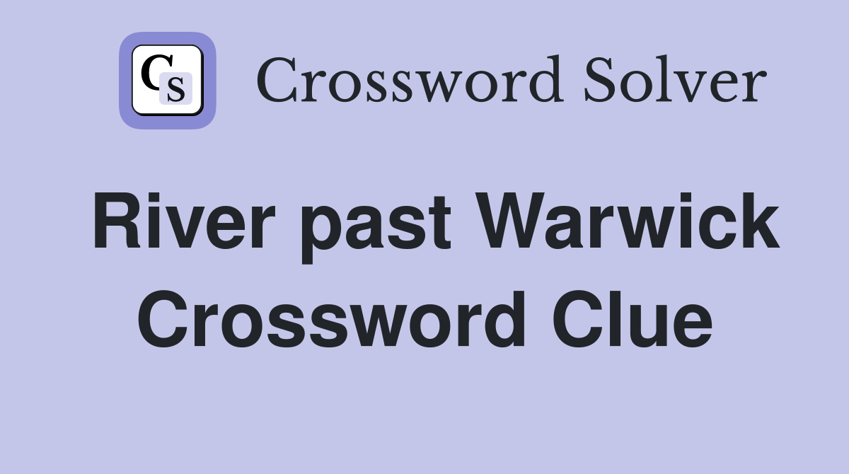 River past Warwick Crossword Clue