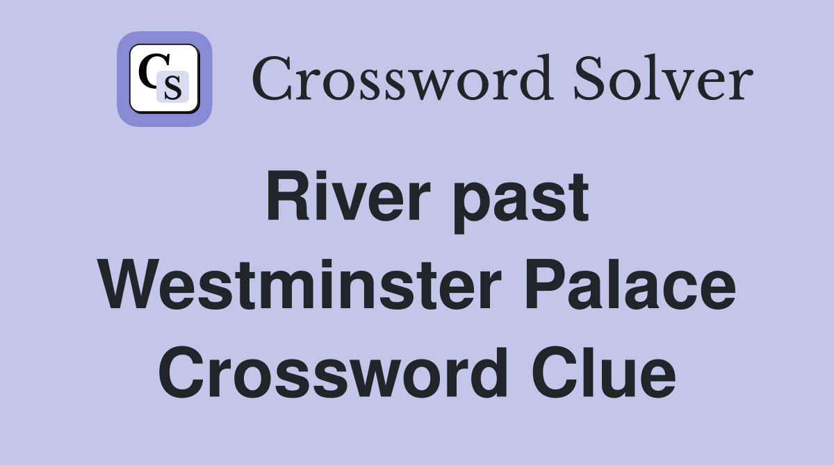 River past Westminster Palace Crossword Clue