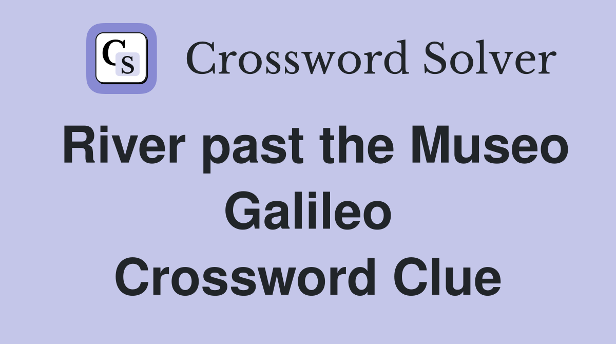 River past the Museo Galileo Crossword Clue