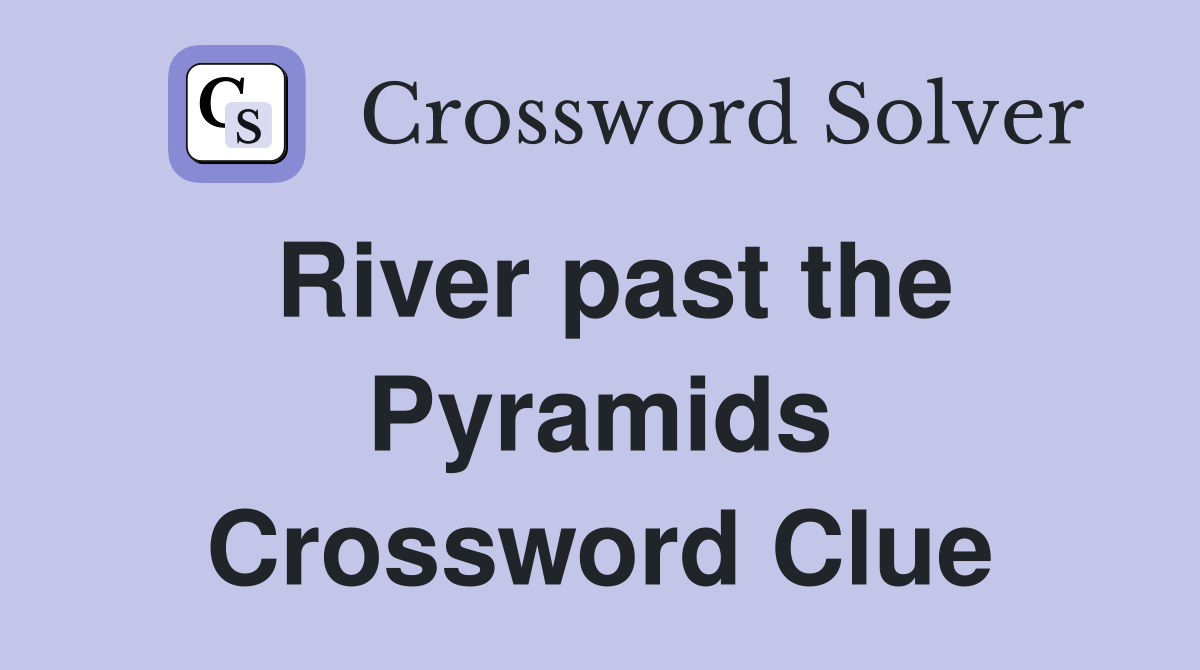 River past the Pyramids Crossword Clue
