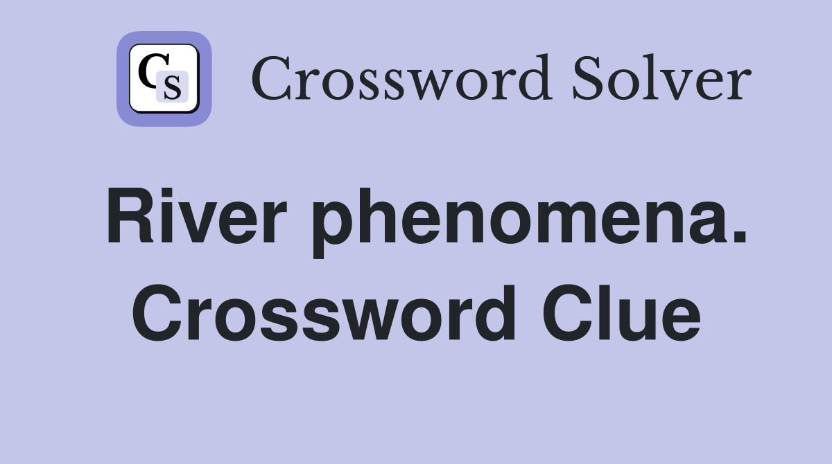 River phenomena. Crossword Clue