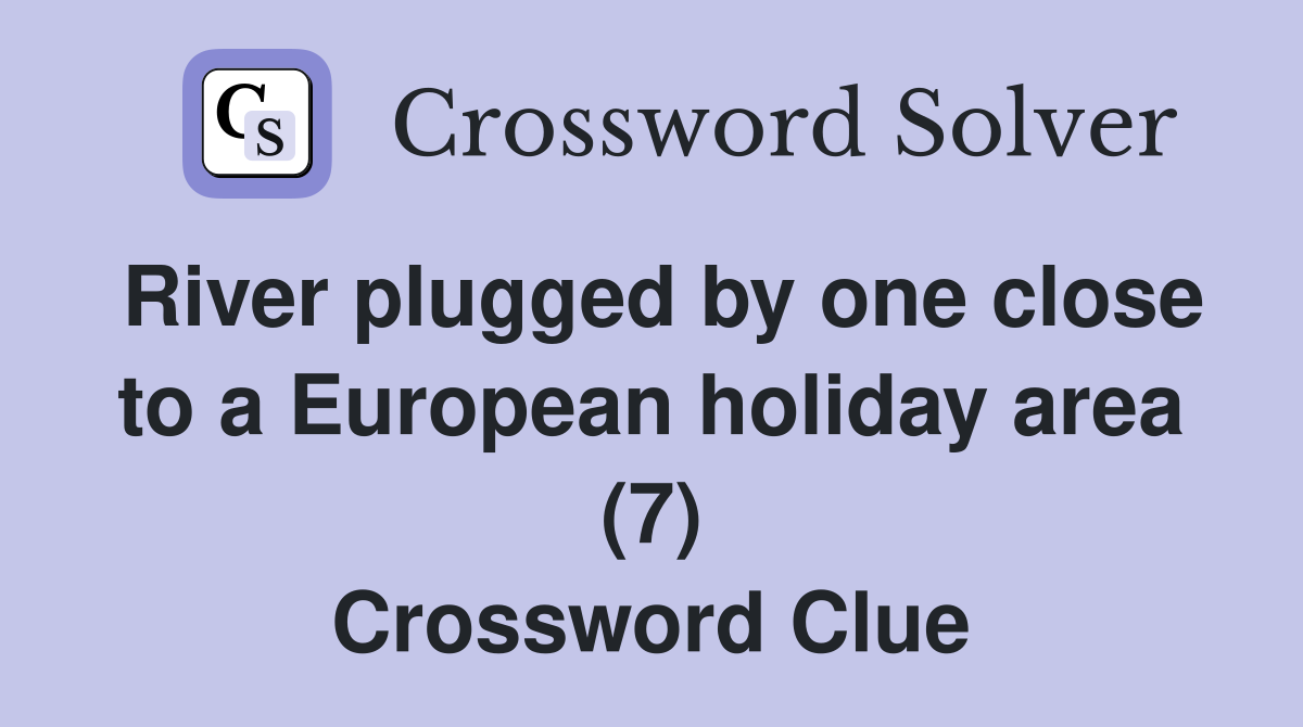 River plugged by one close to a European holiday area (7) Crossword Clue