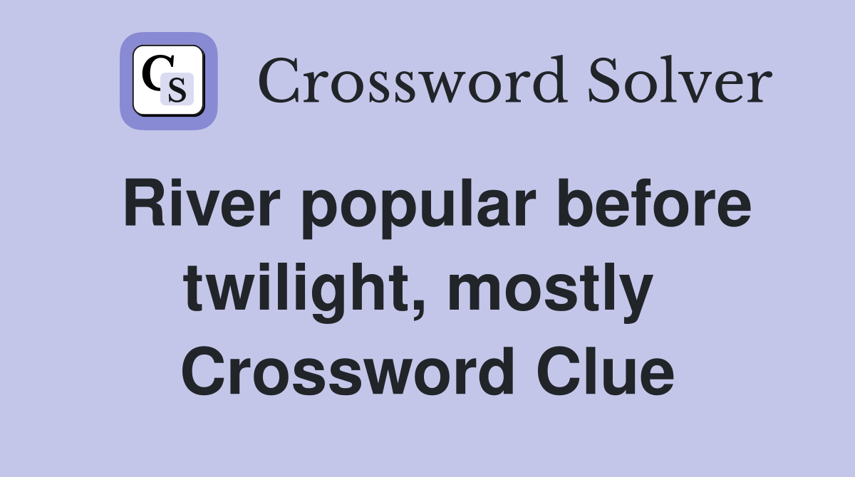 River popular before twilight, mostly  Crossword Clue