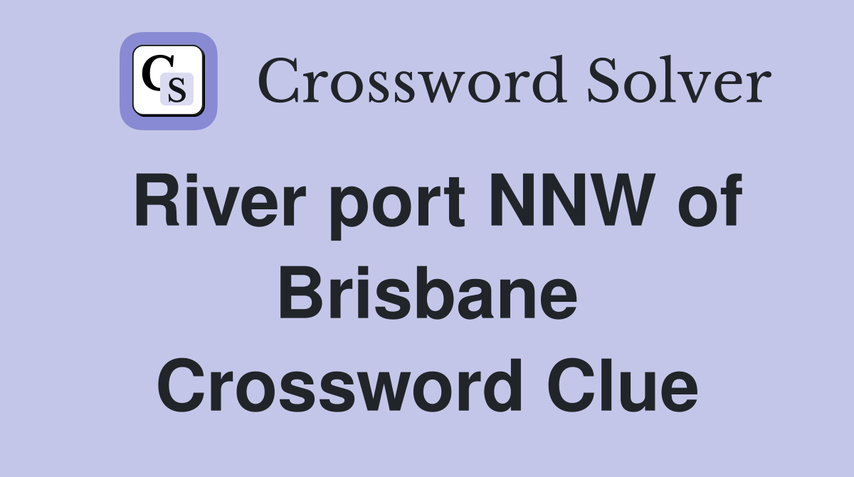 River port NNW of Brisbane Crossword Clue