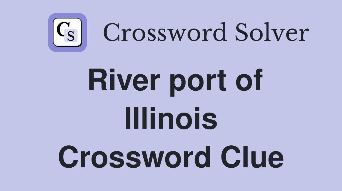 River port of Illinois Crossword Clue