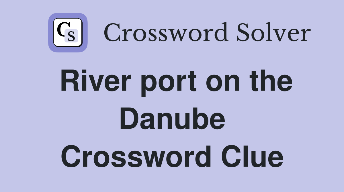River port on the Danube Crossword Clue