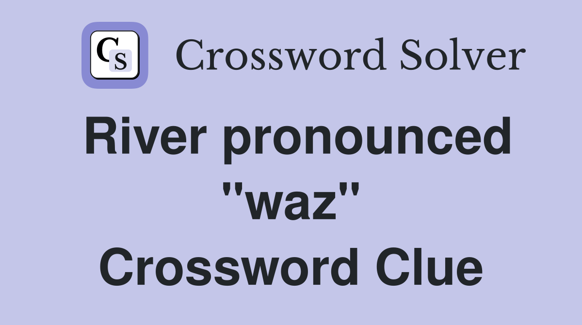 River pronounced "waz" Crossword Clue