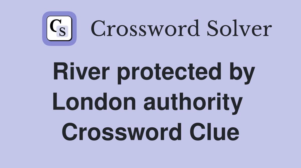 River protected by London authority  Crossword Clue
