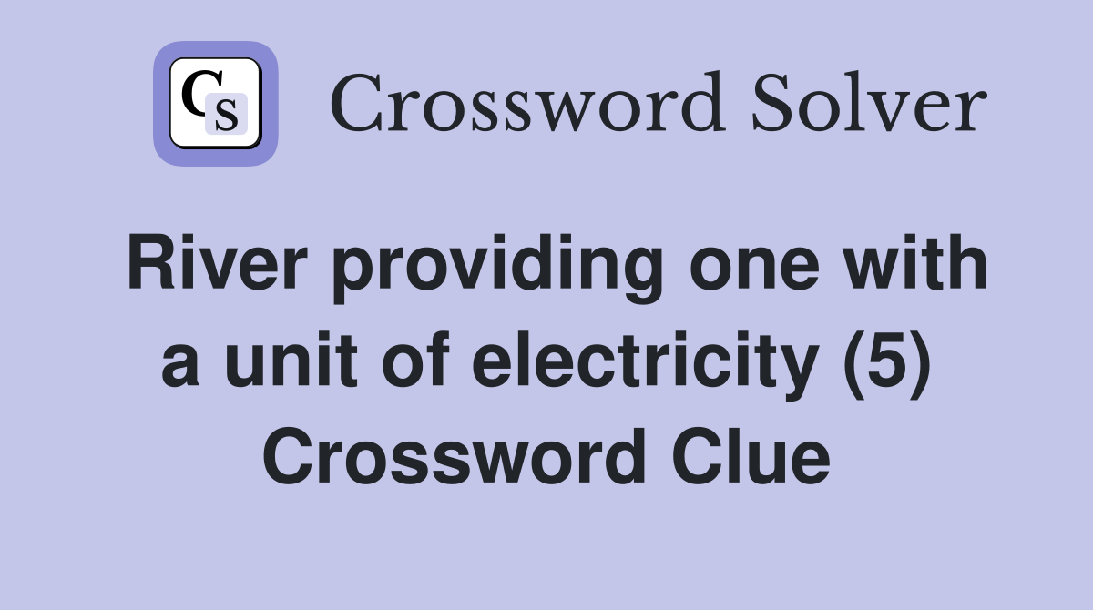 River providing one with a unit of electricity (5) Crossword Clue