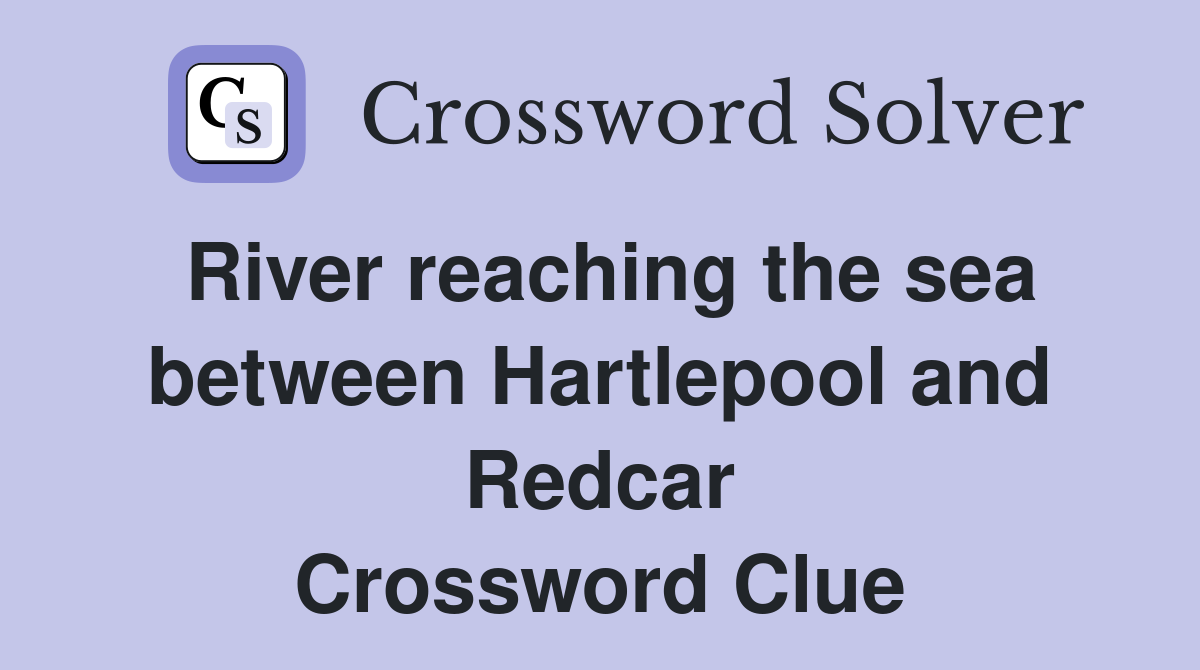 River reaching the sea between Hartlepool and Redcar Crossword Clue
