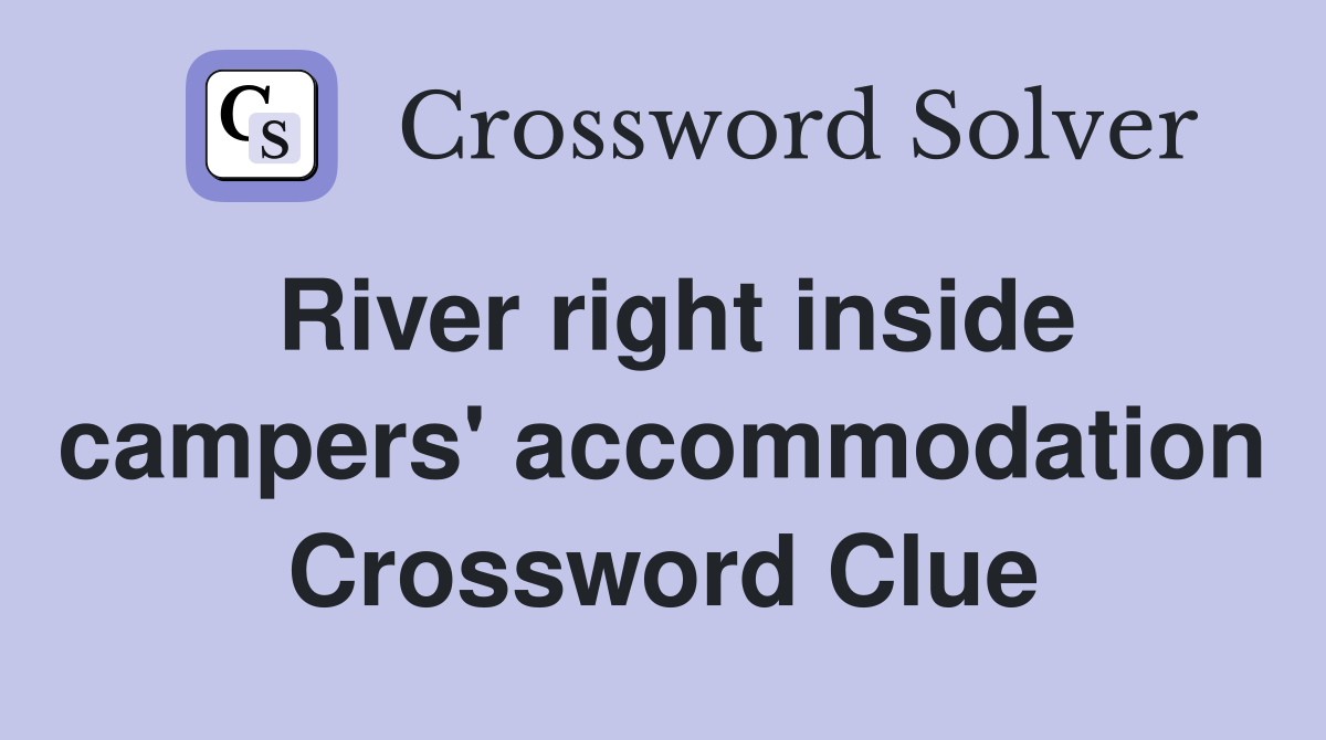 River right inside campers' accommodation Crossword Clue