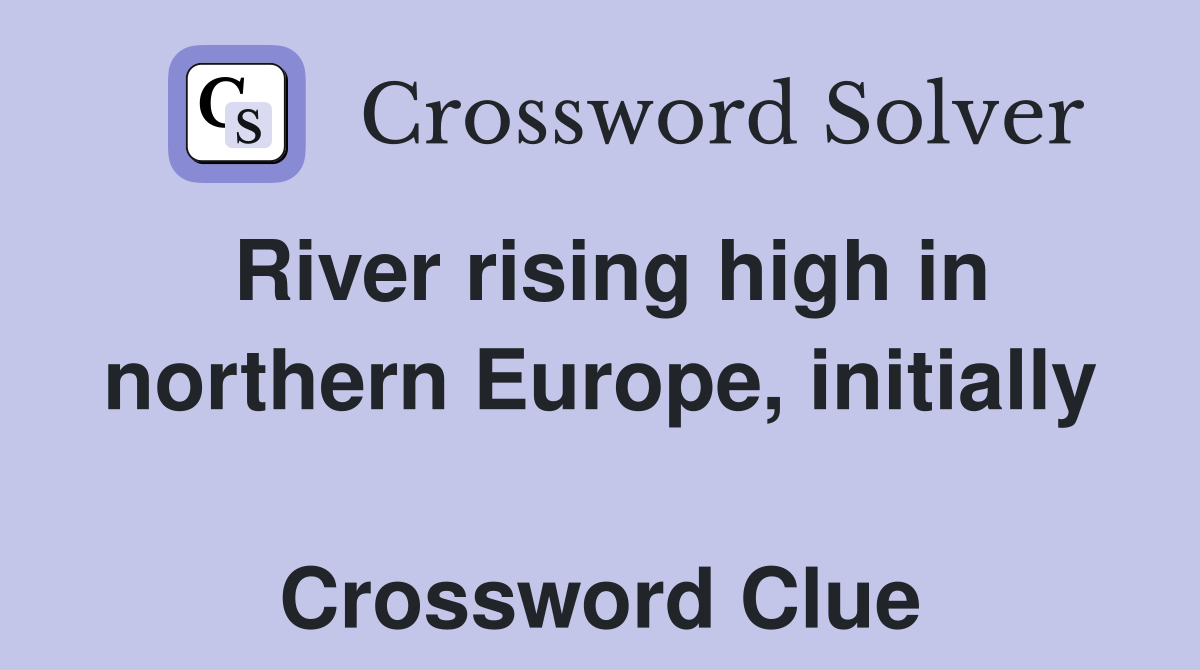 River rising high in northern Europe, initially  Crossword Clue