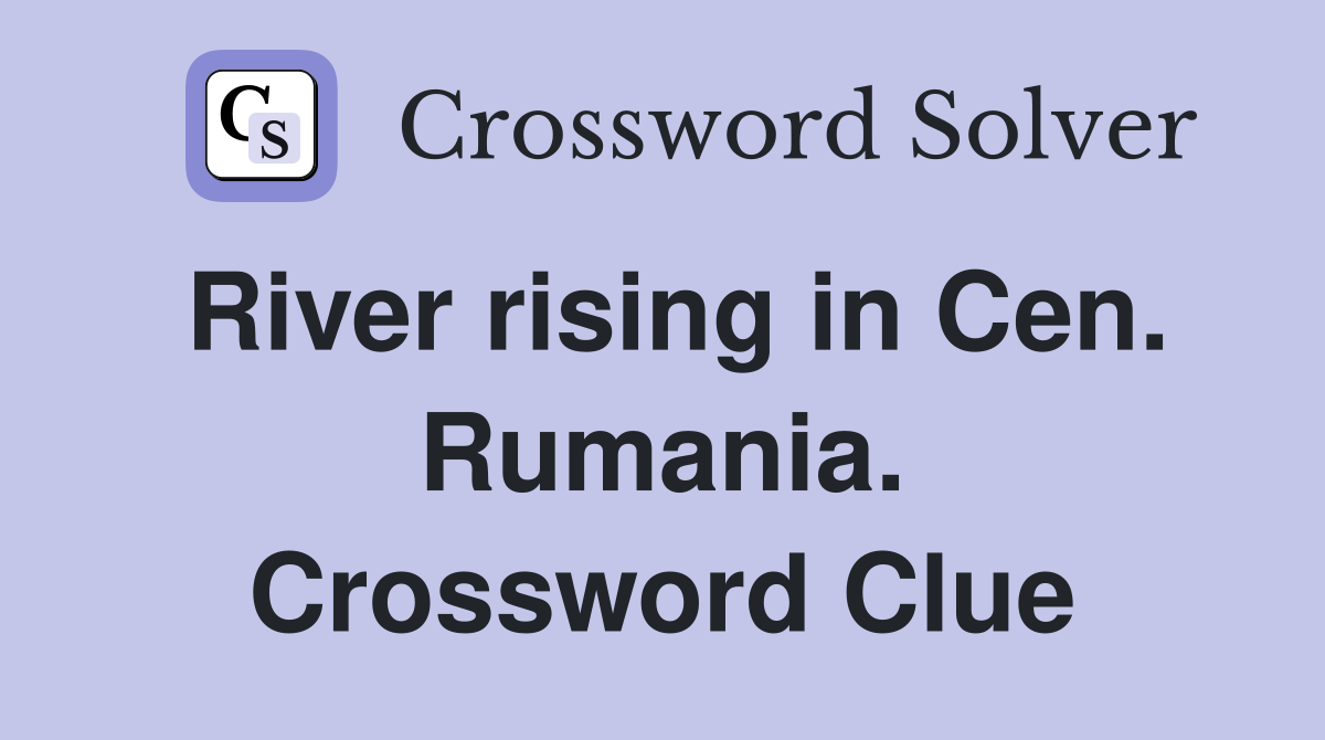 River rising in Cen. Rumania. Crossword Clue