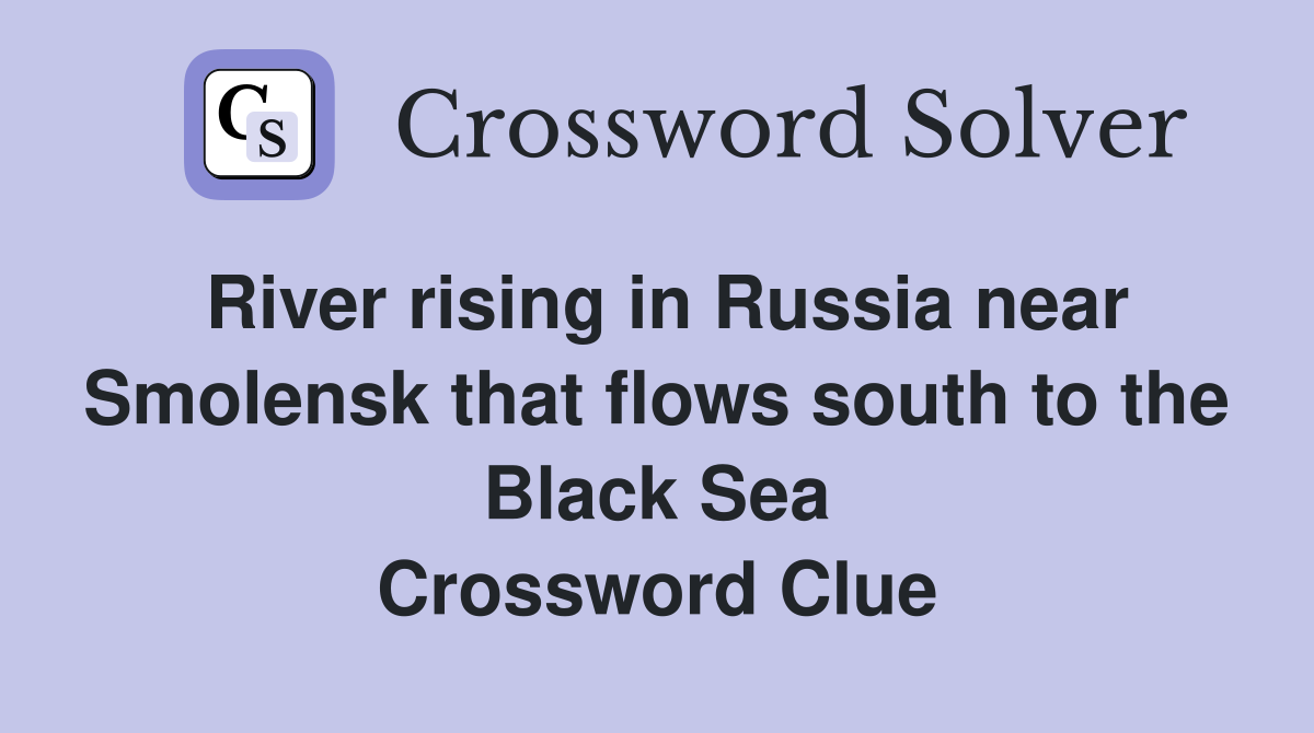 River rising in Russia near Smolensk that flows south to the Black Sea Crossword Clue
