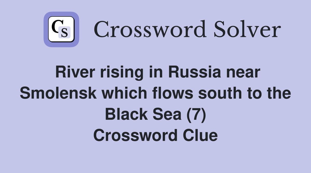 River rising in Russia near Smolensk which flows south to the Black Sea (7) Crossword Clue