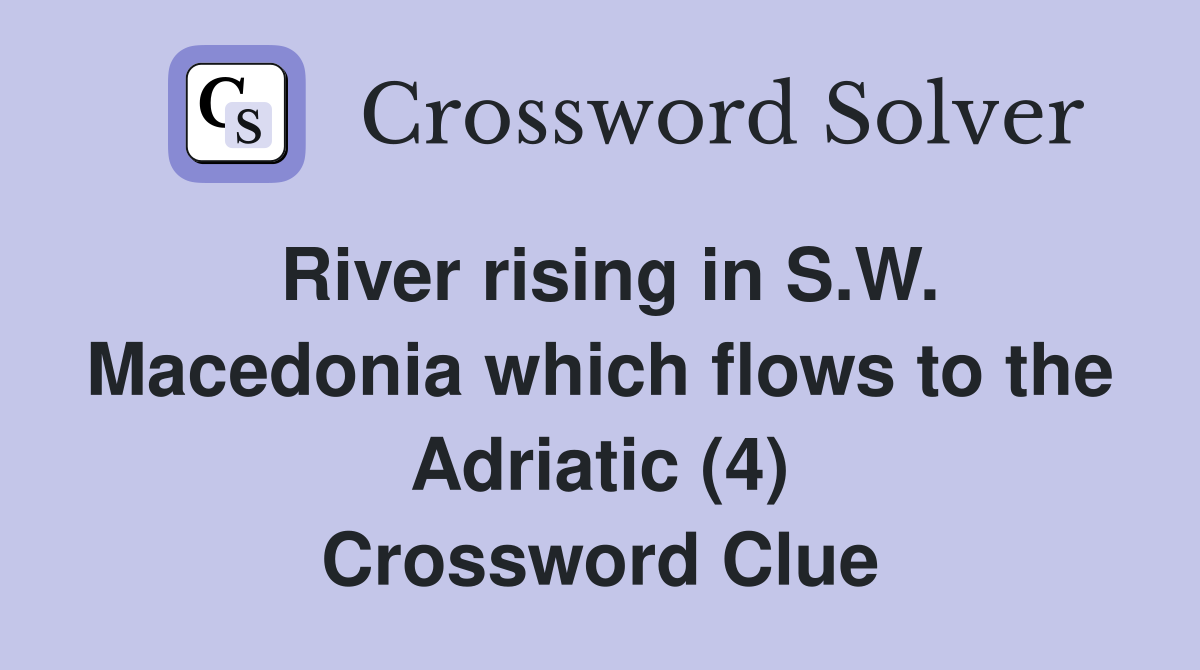 River rising in S.W. Macedonia which flows to the Adriatic (4) Crossword Clue