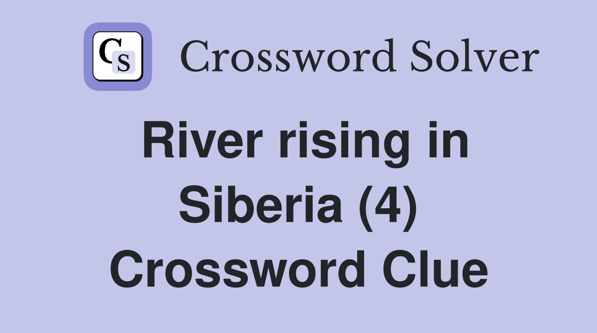 River rising in Siberia (4) Crossword Clue