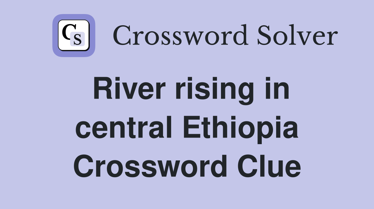 River rising in central Ethiopia Crossword Clue