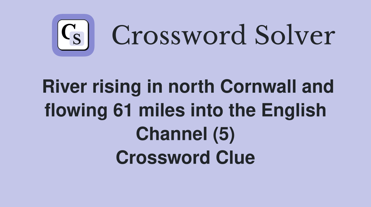 River rising in north Cornwall and flowing 61 miles into the English Channel (5) Crossword Clue