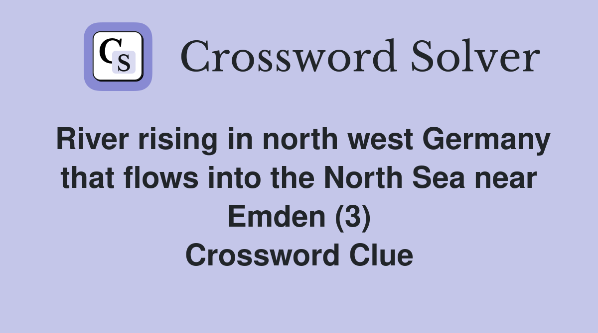 River rising in north west Germany that flows into the North Sea near Emden (3) Crossword Clue