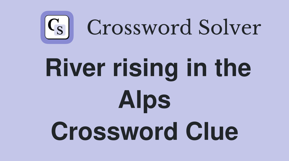 River rising in the Alps Crossword Clue
