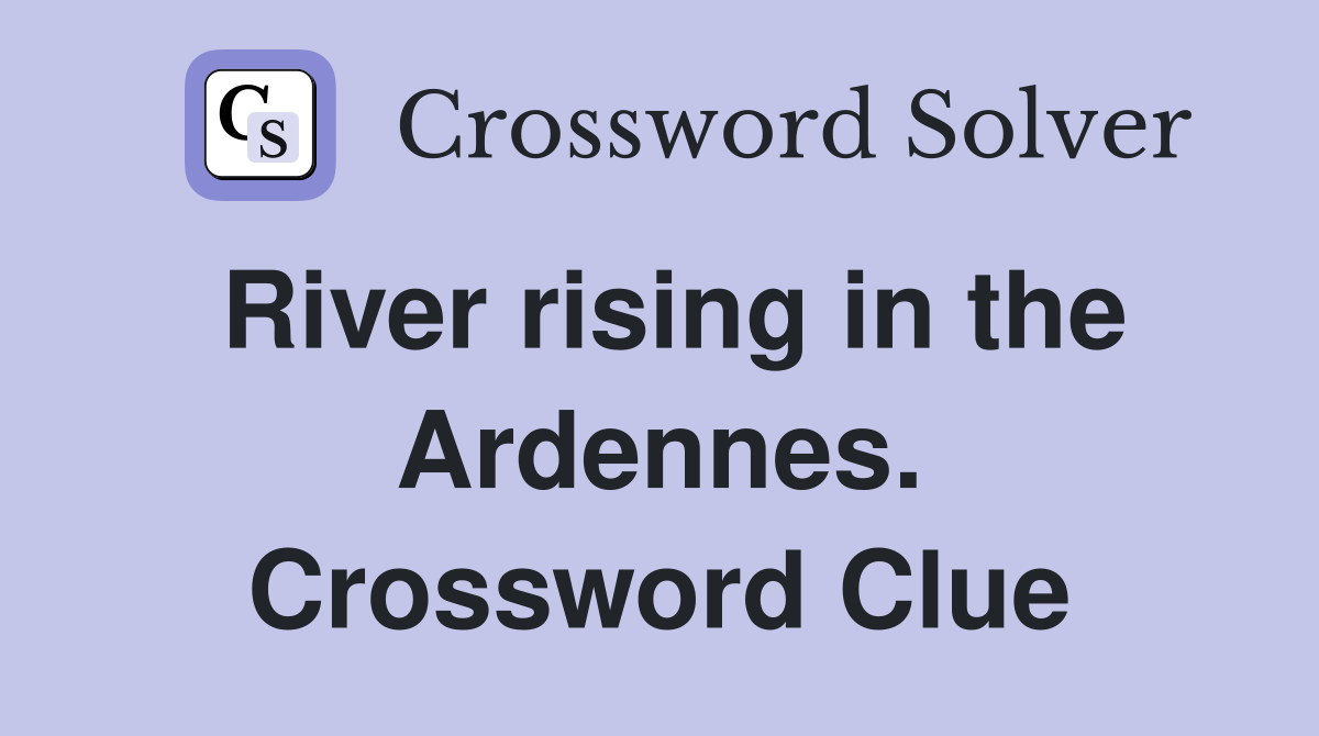 River rising in the Ardennes. Crossword Clue