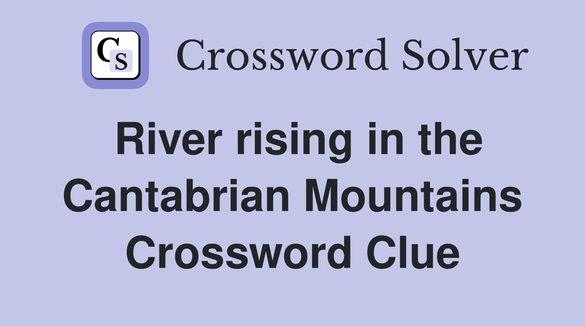 River rising in the Cantabrian Mountains Crossword Clue