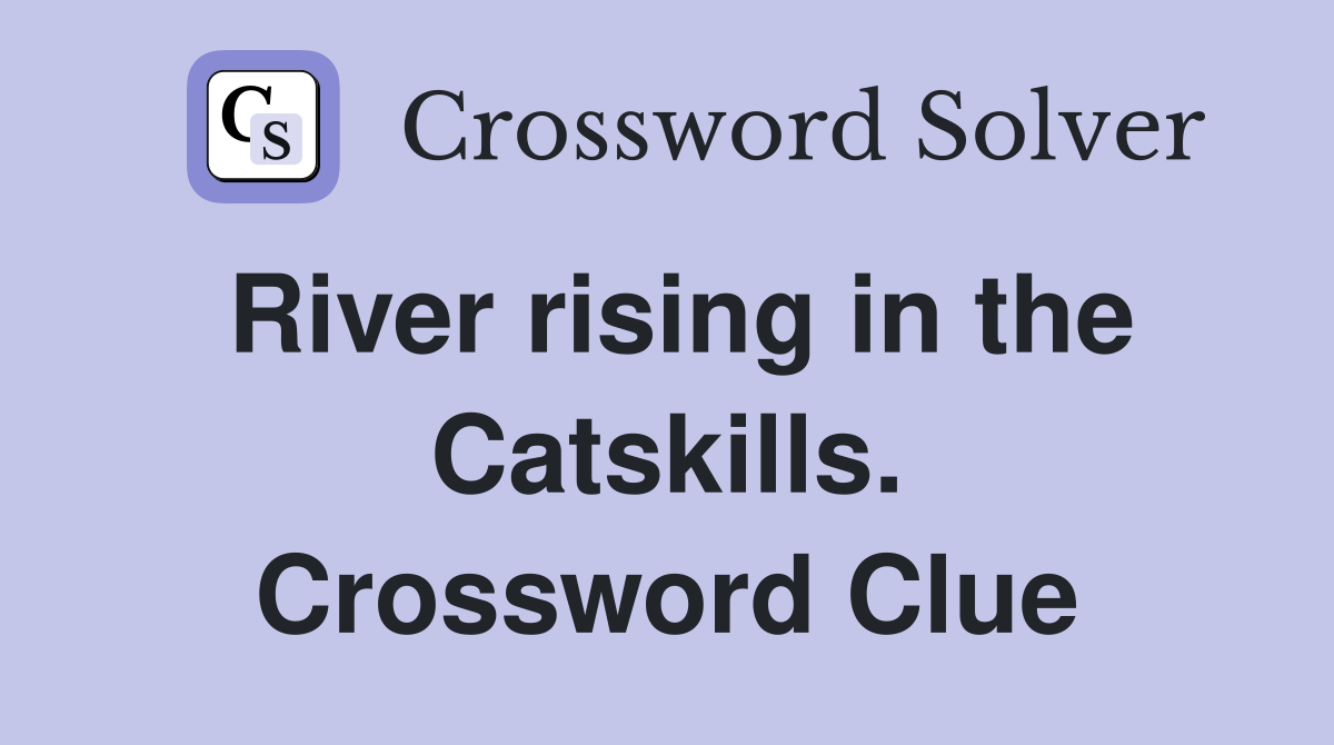 River rising in the Catskills. Crossword Clue