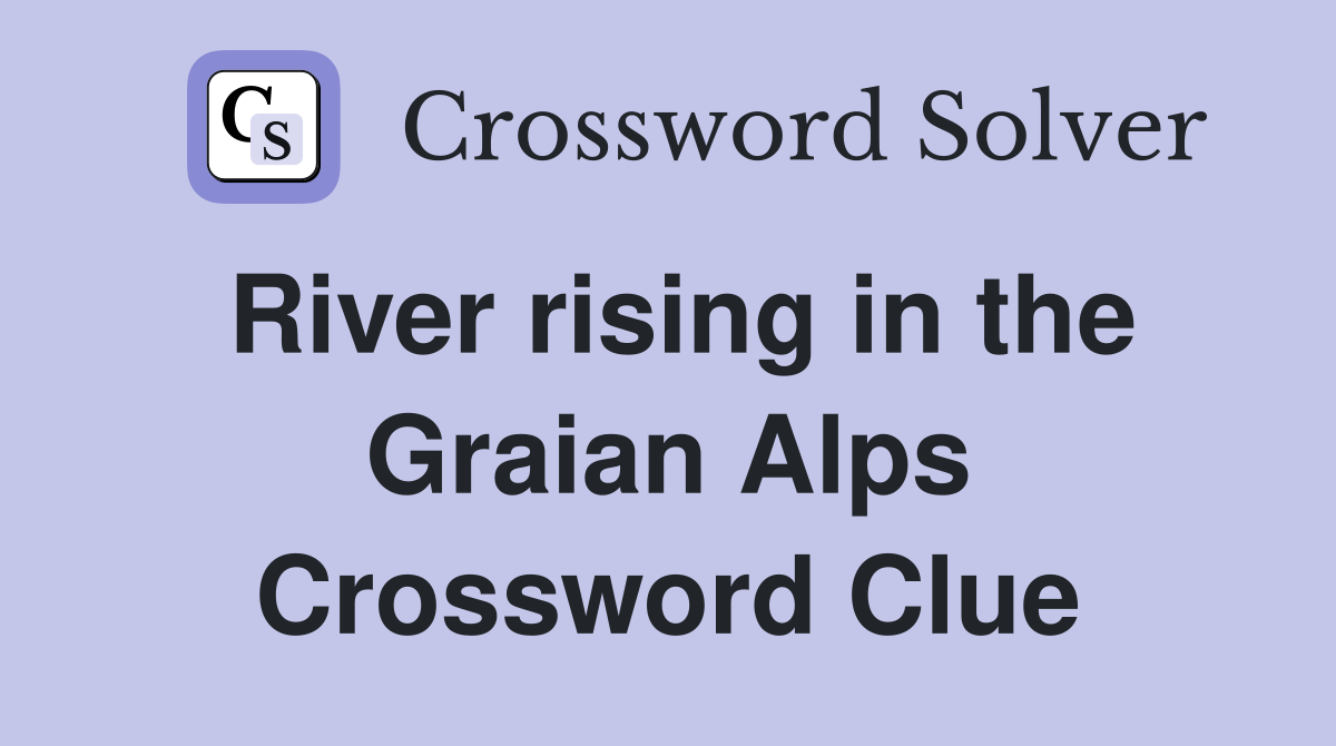River rising in the Graian Alps Crossword Clue