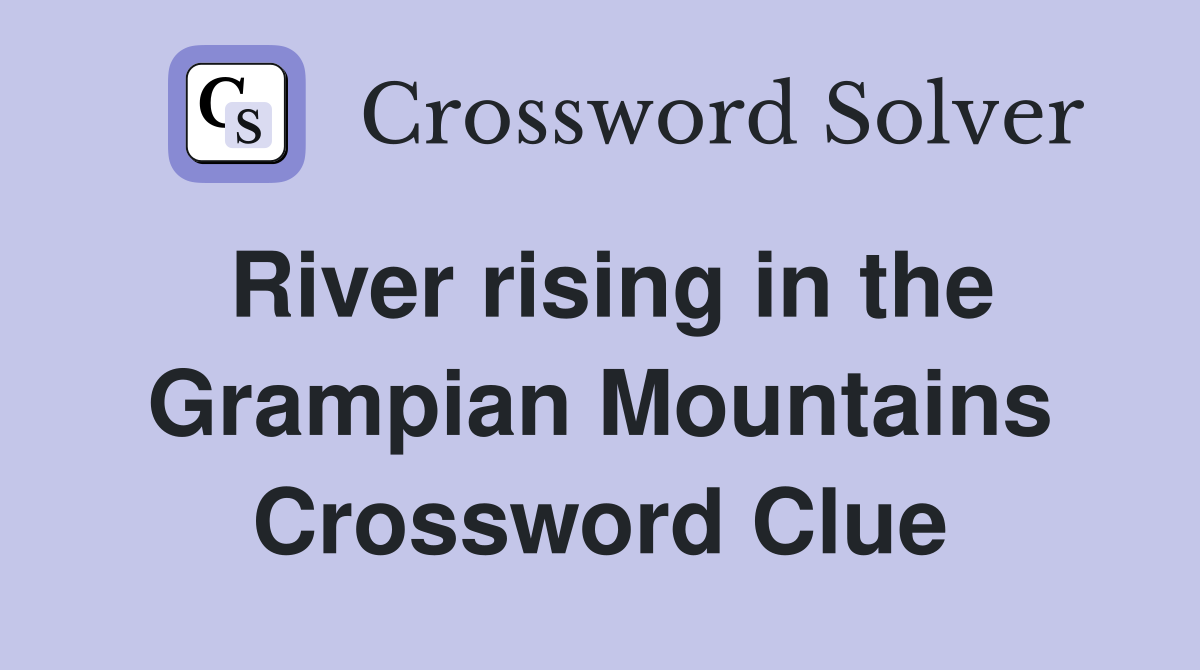 River rising in the Grampian Mountains Crossword Clue