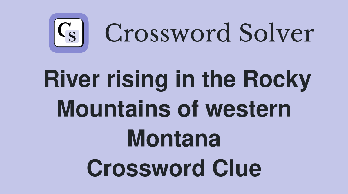 River rising in the Rocky Mountains of western Montana Crossword Clue