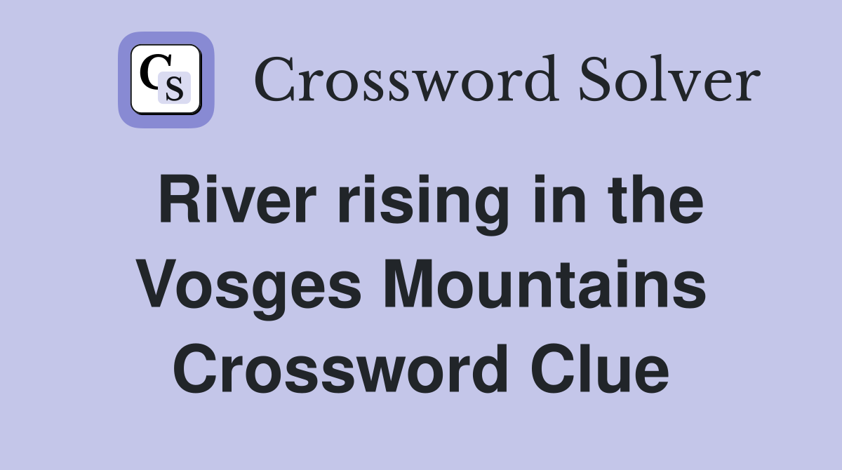 River rising in the Vosges Mountains Crossword Clue