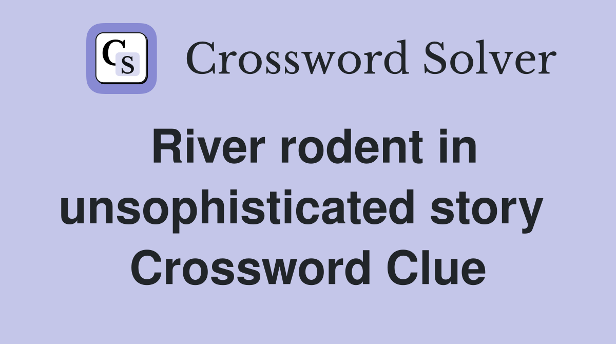 River rodent in unsophisticated story  Crossword Clue