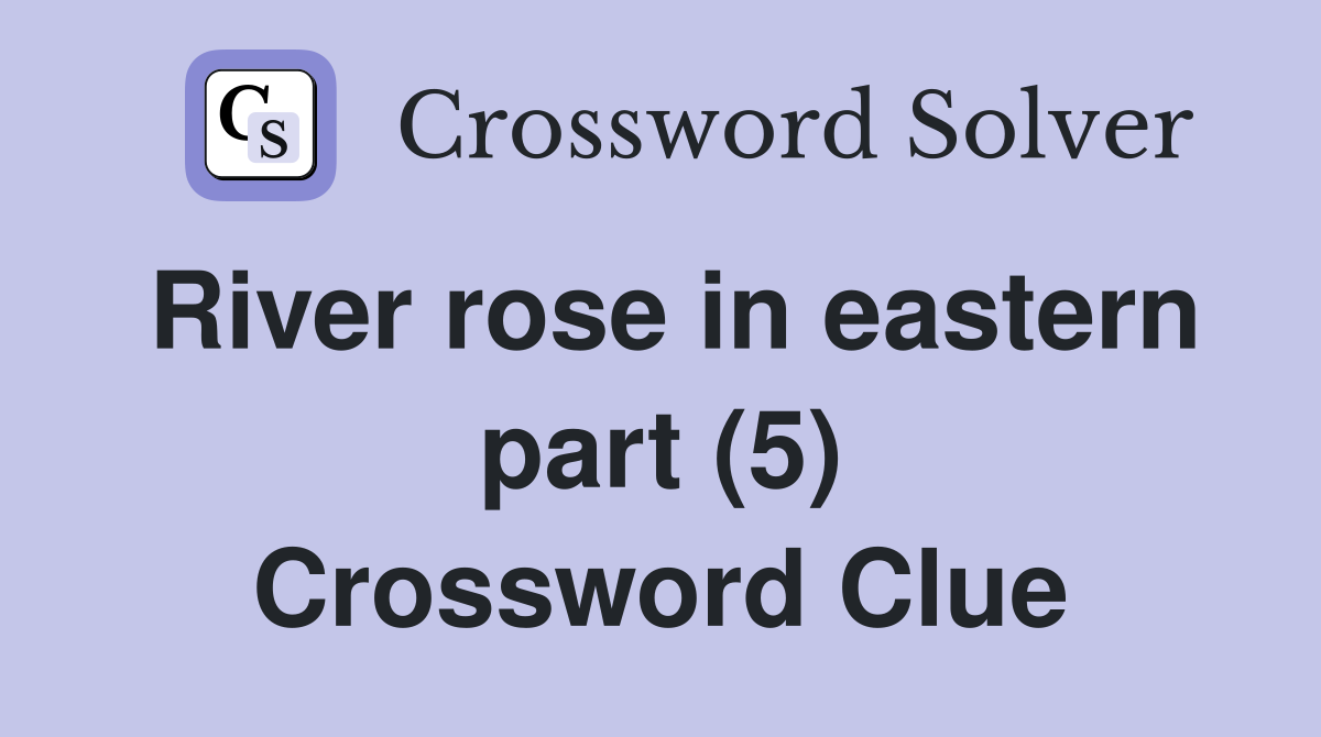 River rose in eastern part (5) Crossword Clue