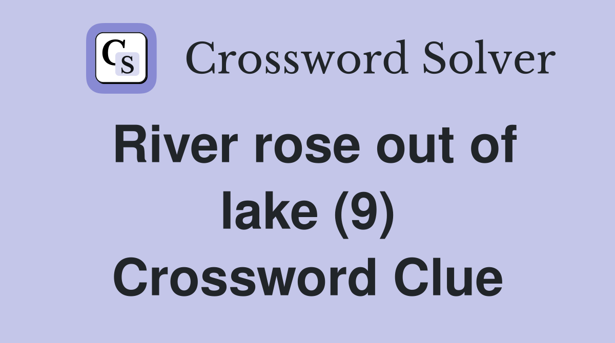 River rose out of lake (9) Crossword Clue