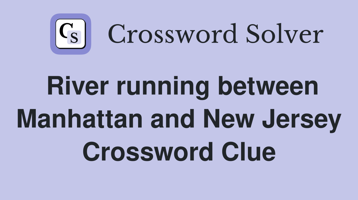 River running between Manhattan and New Jersey Crossword Clue