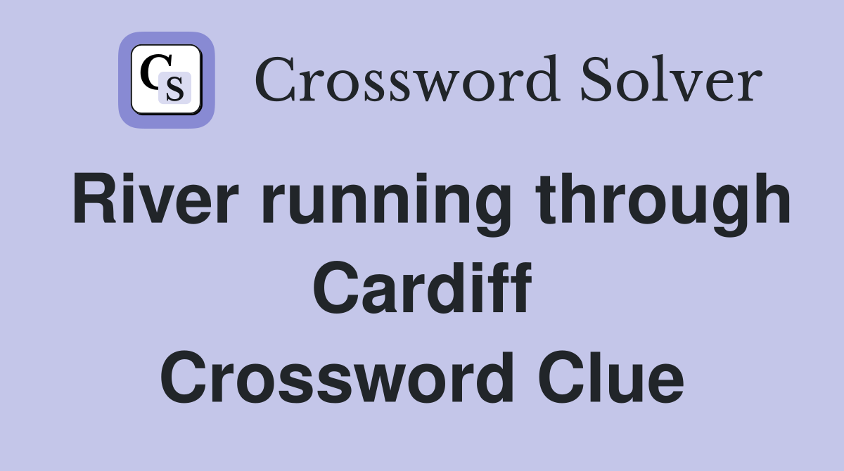 River running through Cardiff Crossword Clue