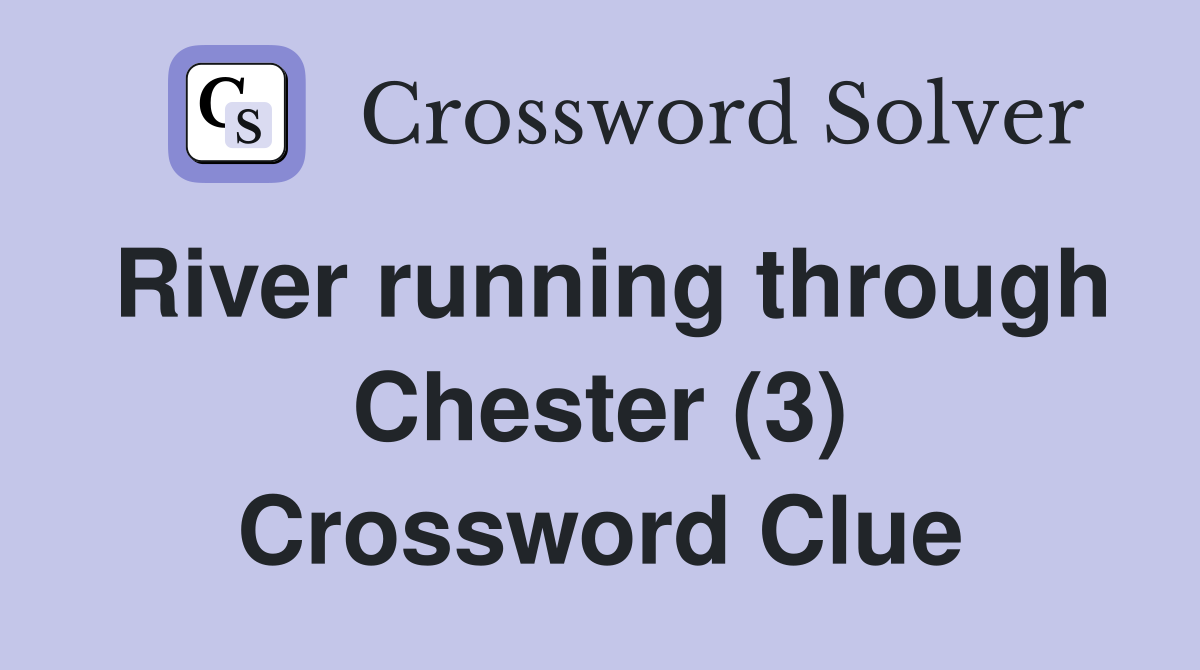 River running through Chester (3) Crossword Clue