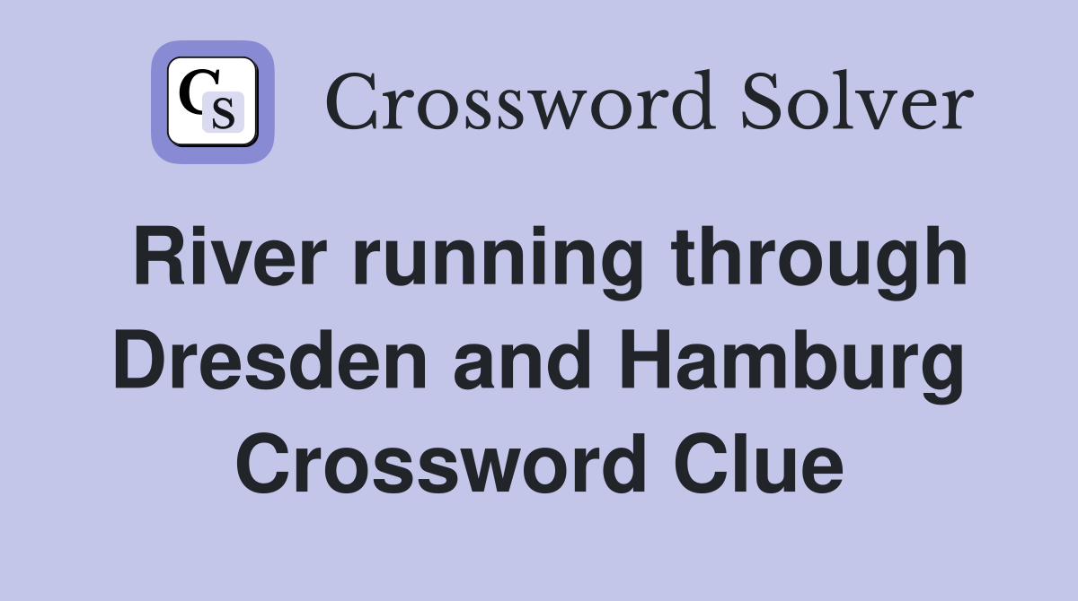 River running through Dresden and Hamburg Crossword Clue