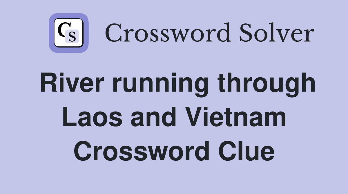River running through Laos and Vietnam Crossword Clue