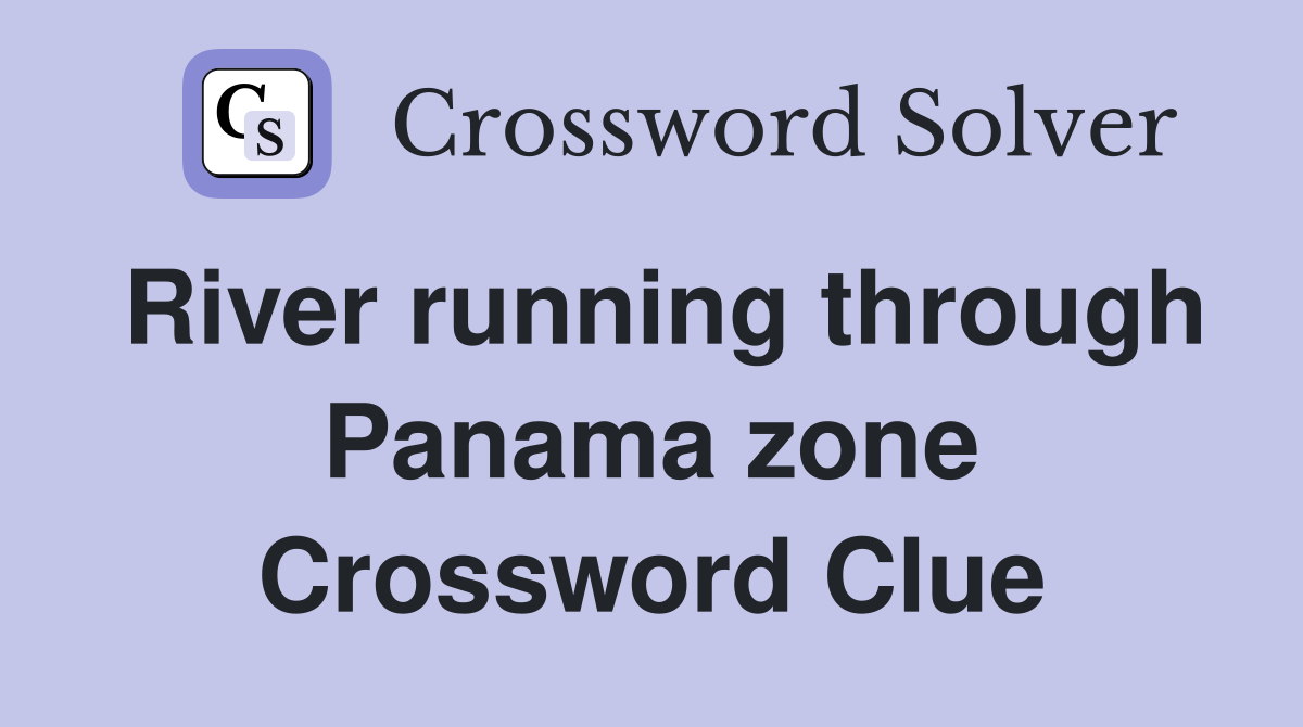 River running through Panama zone Crossword Clue