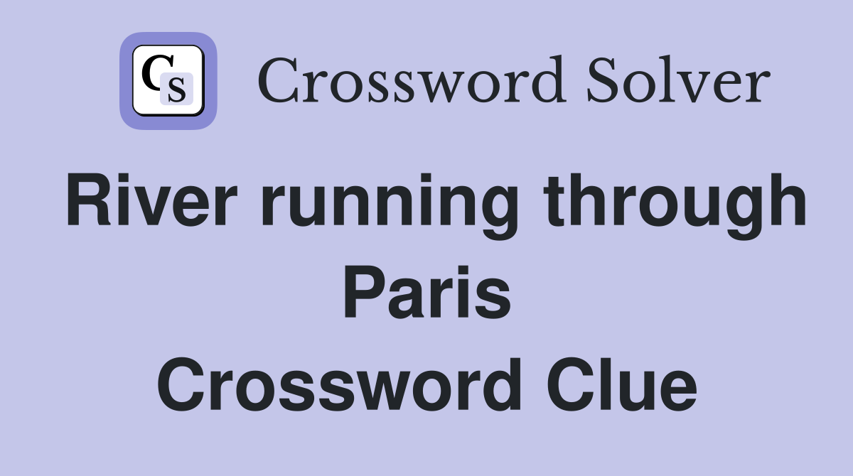 River running through Paris Crossword Clue