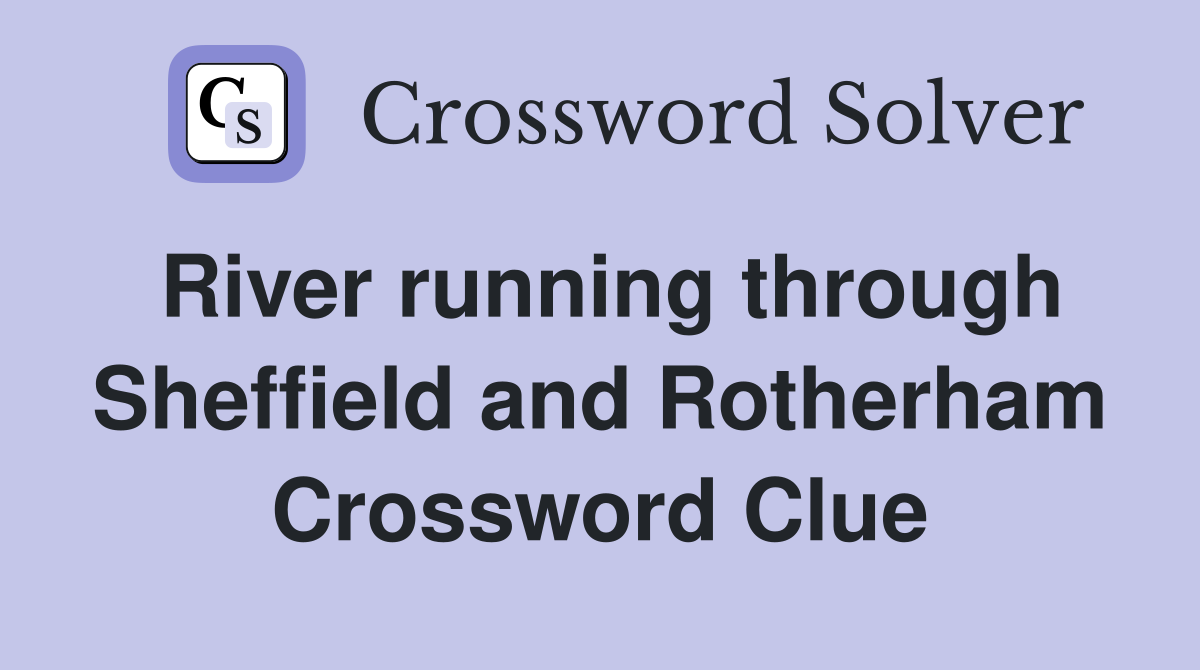 River running through Sheffield and Rotherham Crossword Clue