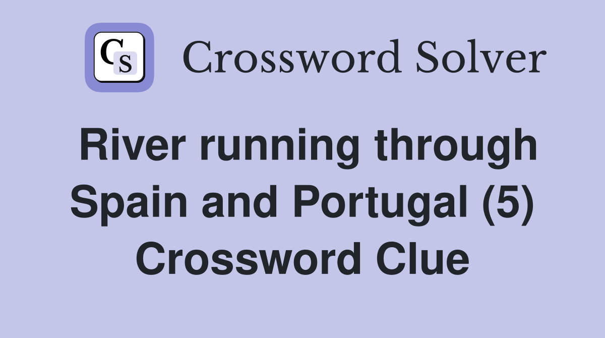 River running through Spain and Portugal (5) Crossword Clue