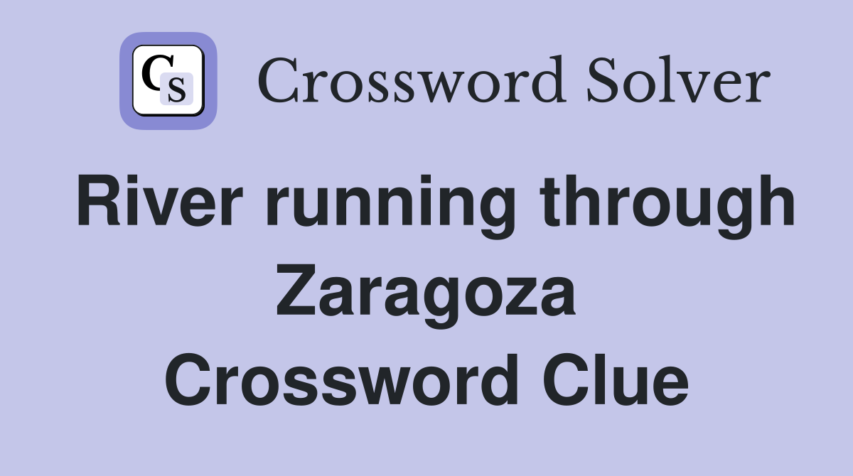 River running through Zaragoza Crossword Clue