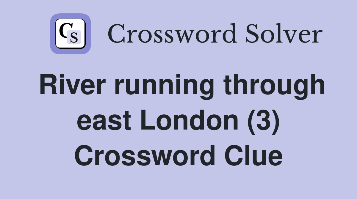 River running through east London (3) Crossword Clue