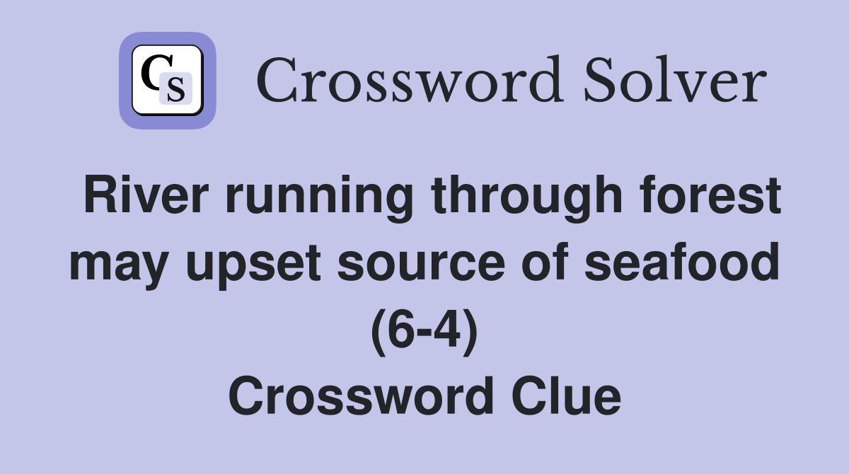 River running through forest may upset source of seafood (6-4) Crossword Clue