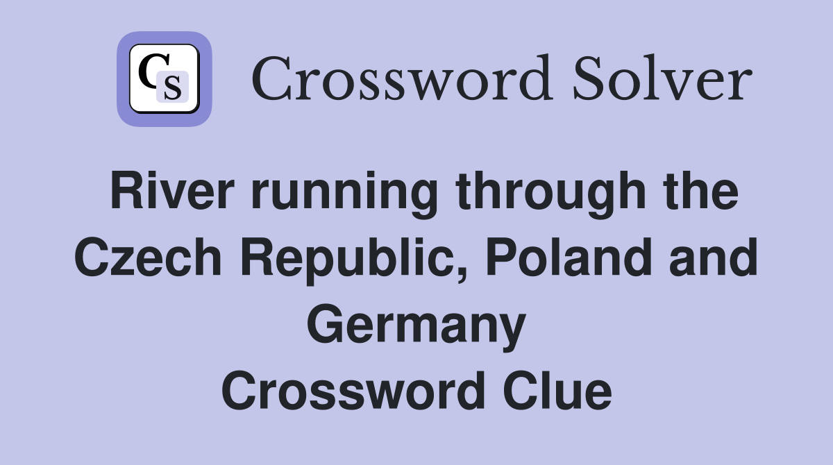 River running through the Czech Republic, Poland and Germany Crossword Clue