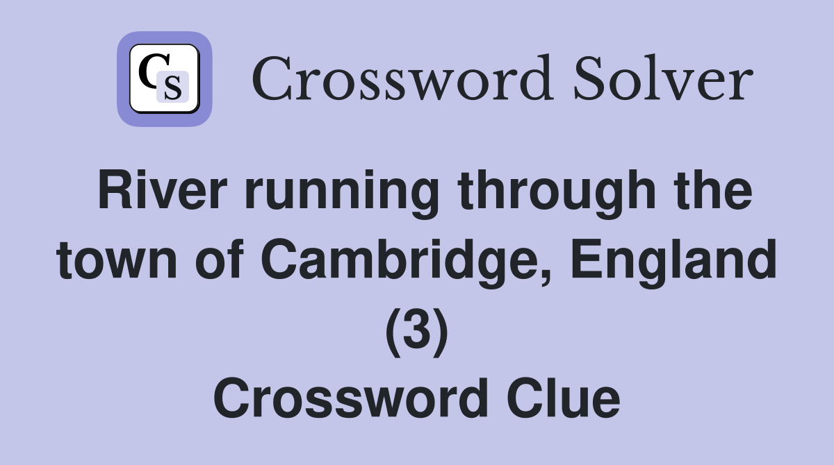 River running through the town of Cambridge, England (3) Crossword Clue